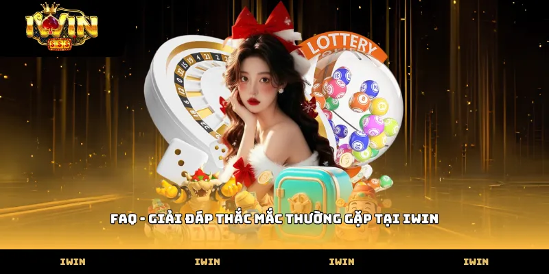 IWIN FAQ - Giải đáp thắc mắc thường gặp tại iwin