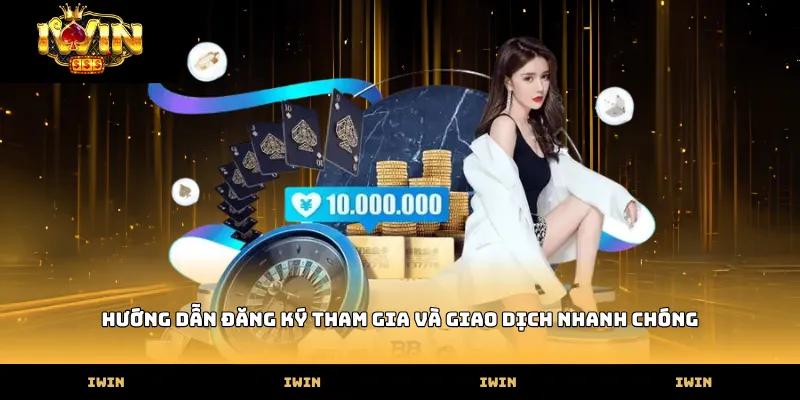 IWIN Hướng dẫn đăng ký tham gia và giao dịch nhanh chóng