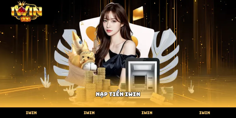 nạp tiền IWIN Hướng dẫn nạp tiền iwin qua tài khoản ngân hàng