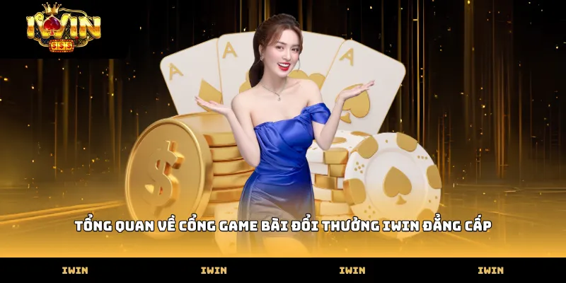 IWIN Tổng quan về cổng game bài đổi thưởng iwin đẳng cấp
